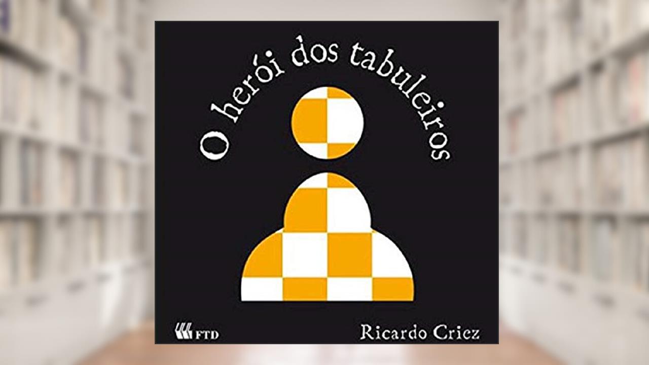 O Herói dos Tabuleiros, do autor Ricardo Criez