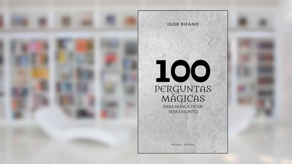 100 Perguntas Mágicas: Para Nunca Ficar Sem Assunto (Edição Definitiva), do autor Igor Bifano