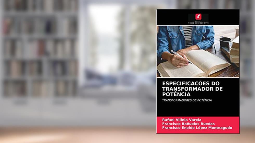 ESPECIFICAÇÕES DO TRANSFORMADOR DE POTÊNCIA: TRANSFORMADORES DE POTÊNCIA, do autor Rafael Villela Varela; Francisco Bañuelos Ruedas; Francisco Eneldo Lopez Monteagudo