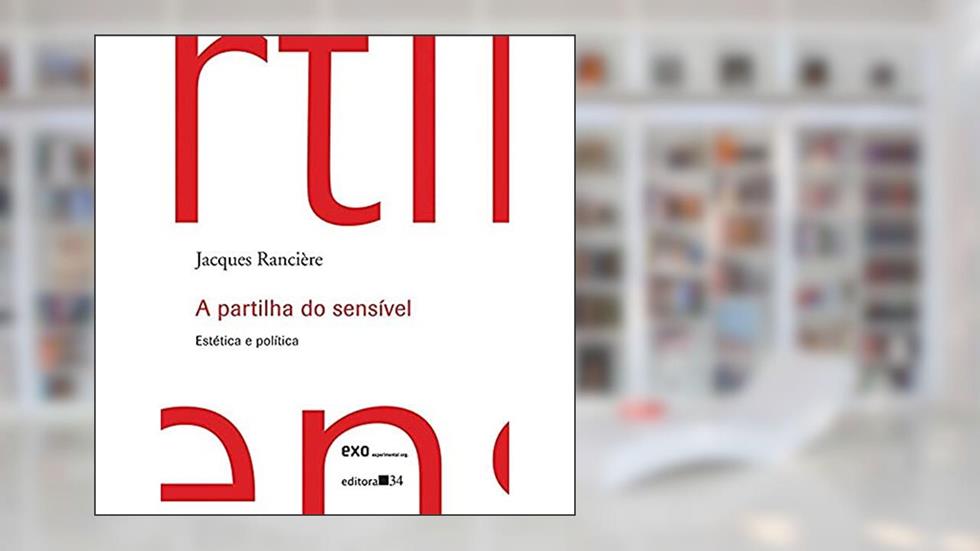 A partilha do sensível: Estética e Política, do autor Jacques Rancière