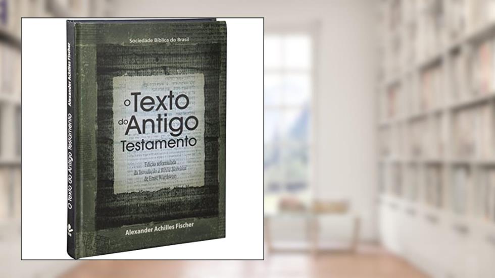 O texto do Antigo Testamento: Edição Acadêmica, do autor Alexander Achilles Fischer