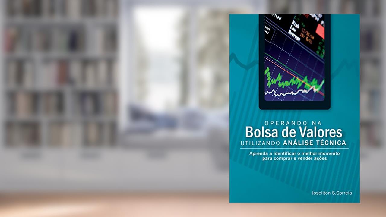Operando na Bolsa de Valores Utilizando Análise Técnica, do autor Joseilton S. Correia