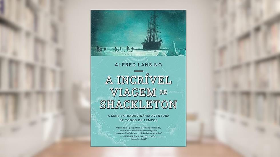A incrível viagem de Shackleton: A mais extraordinária aventura de todos os tempos, do autor Alfred Lansing
