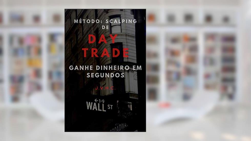 Método: Scalping de Day Trade: Ganhe Dinheiro em Segundos, do autor João Victor Haro