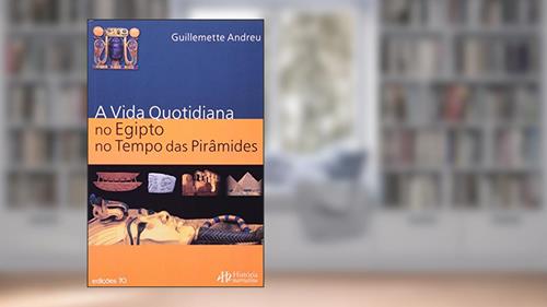 Capa de A Vida Quotidiana no Antigo Egipto no Tempo das Pirâmides, do autor Guillemette Andreu
