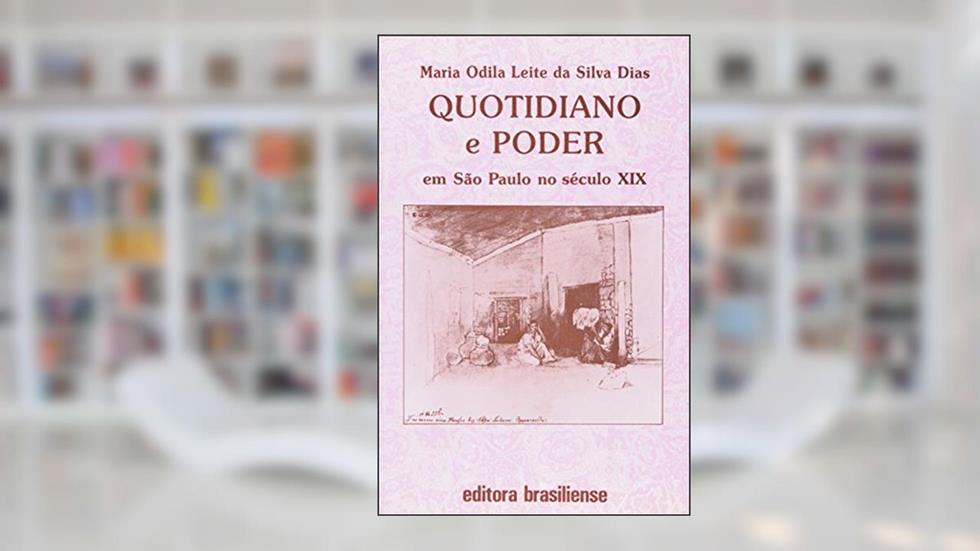 Quotidiano e Poder em São Paulo no Século XIX, do autor Maria Odila Leite Silva Dias