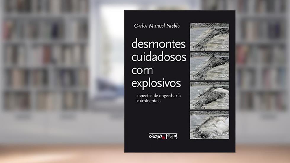 Desmontes Cuidadosos com Explosivos. Aspectos de Engenharia e Ambientais, do autor Carlos Manoel Nieble