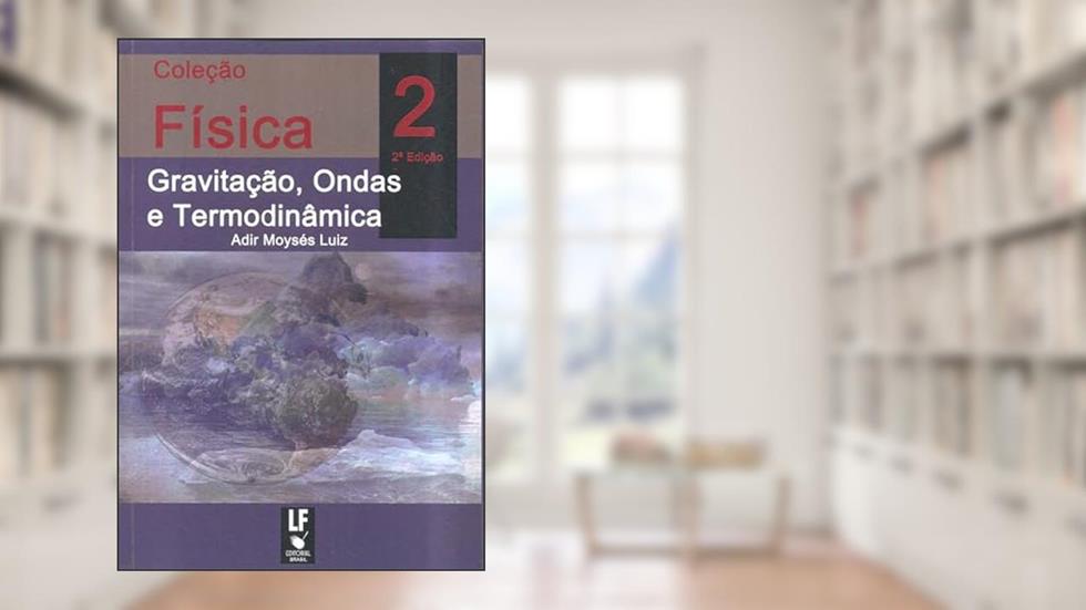 Física 2 Gravitação, Ondas e Termodinâmica: Teoria e Problemas Resolvidos, do autor Adir Moysés Luiz