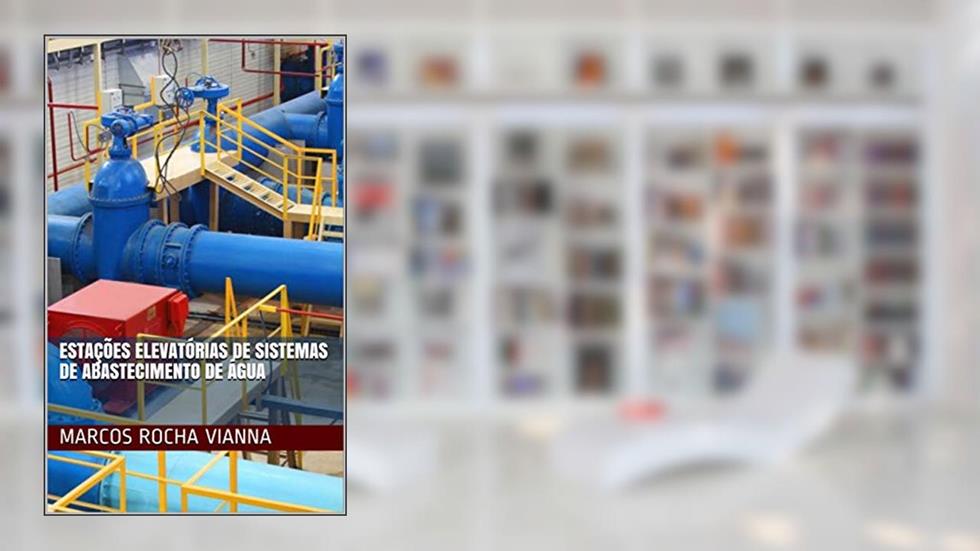 Estações Elevatórias de Sistemas de Abastecimento de Água, do autor MARCOS Rocha Vianna