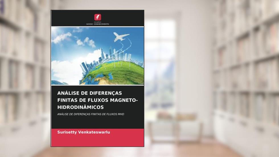 ANÁLISE DE DIFERENÇAS FINITAS DE FLUXOS MAGNETO-HIDRODINÂMICOS: ANÁLISE DE DIFERENÇAS FINITAS DE FLUXOS MHD, do autor Surisetty Venkateswarlu