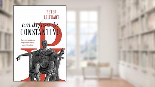 Capa de Em defesa de Constantino, do autor Peter Leithart