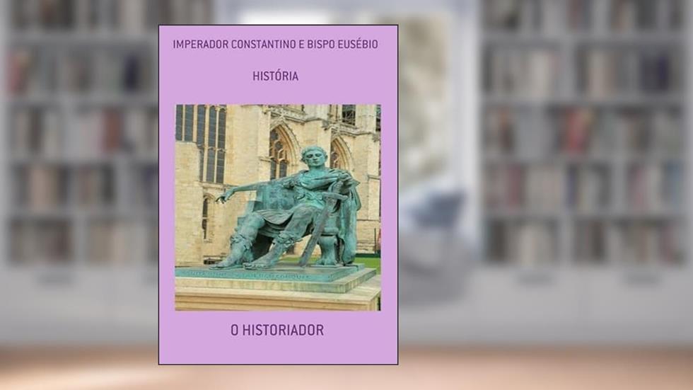 Imperador Constantino e Bispo Eusebio, do autor O Historiador