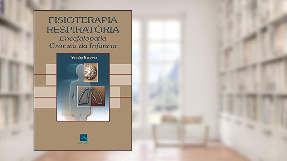 Fisioterapia Respiratória: Encefalopatia Crônica da Infância, do autor Sandra Barbosa