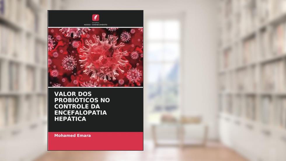 VALOR DOS PROBIÓTICOS NO CONTROLE DA ENCEFALOPATIA HEPÁTICA, do autor Mohamed Emara