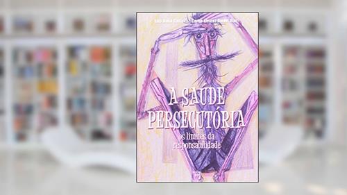Capa de A Saúde Persecutória: os limites da responsabilidade, do autor Luis David Castiel; Carlos Alvarez-Dardet Diaz