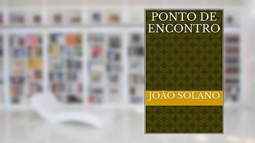 Capa de Ponto de Encontro: Contos persecutórios, oníricos, fantásticos e musicais, do autor João Solano