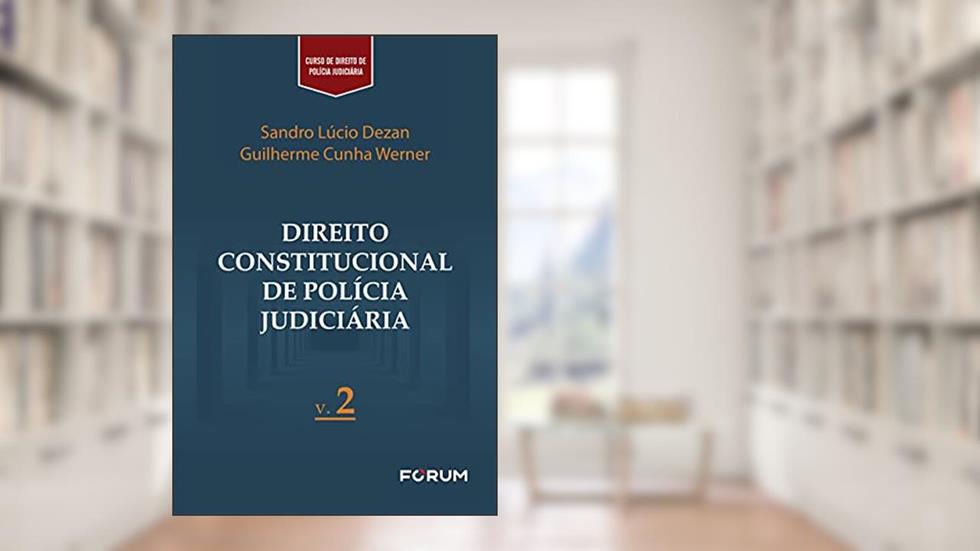 Direito Constitucional de Polícia Judiciária: v.2, do autor Sandro Lúcio Dezan; Guilherme Cunha Werner