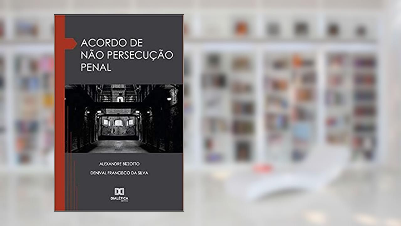 Acordo de não persecução penal, do autor Alexandre Bizzotto e Denival Francisco da Silva