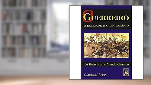 Capa de O Guerreiro - O Soldado e o Legionário, do autor Giovanni Brizzi