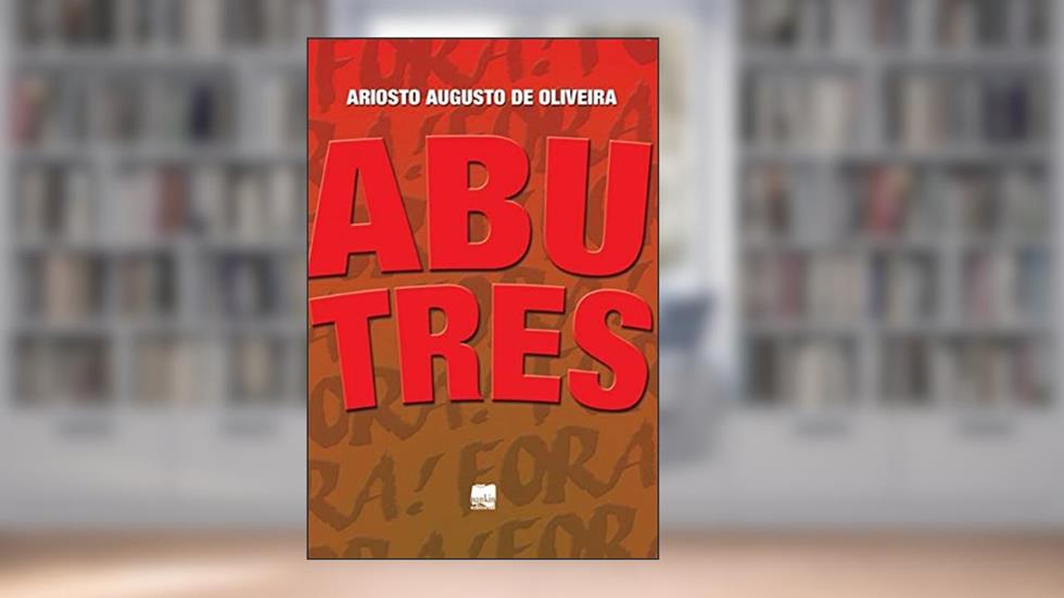 Abutres, do autor Ariosto Augusto de Oliveira