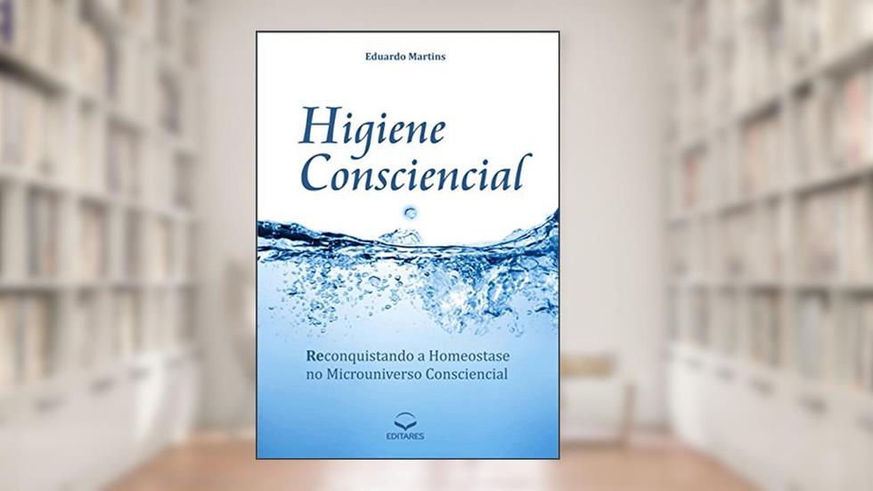 Higiene Consciencial, do autor Eduardo Martins