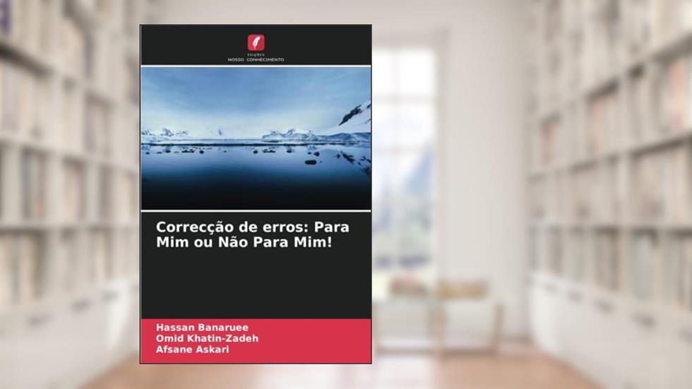 Correcção de erros: Para Mim ou Não Para Mim!, do autor Hassan Banaruee; Omid Khatin-Zadeh; Afsane Askari