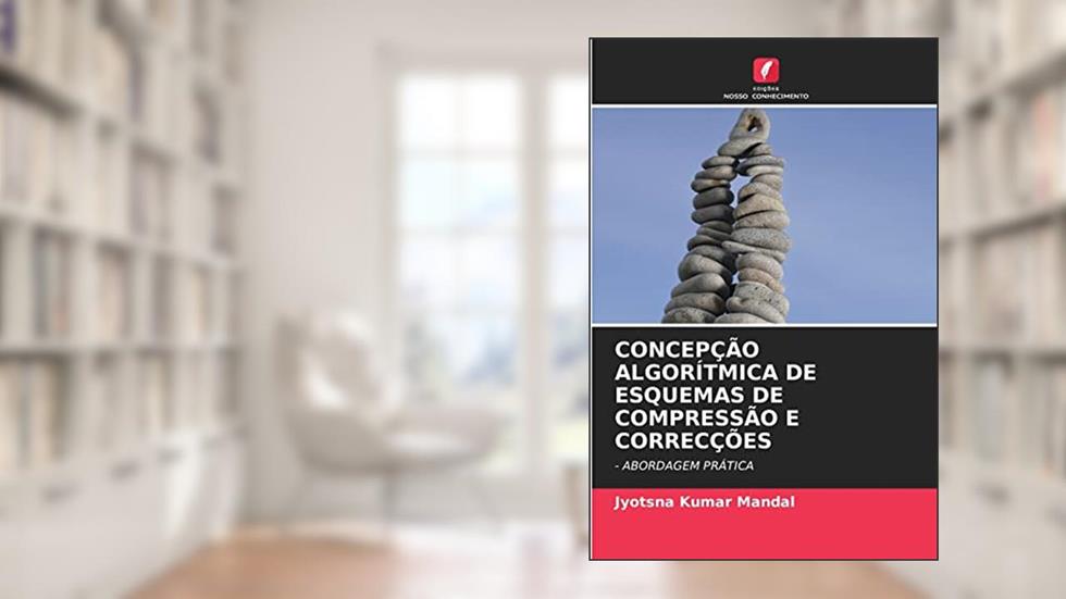 CONCEPÇÃO ALGORÍTMICA DE ESQUEMAS DE COMPRESSÃO E CORRECÇÕES: - ABORDAGEM PRÁTICA, do autor JYOTSNA KUMAR MANDAL