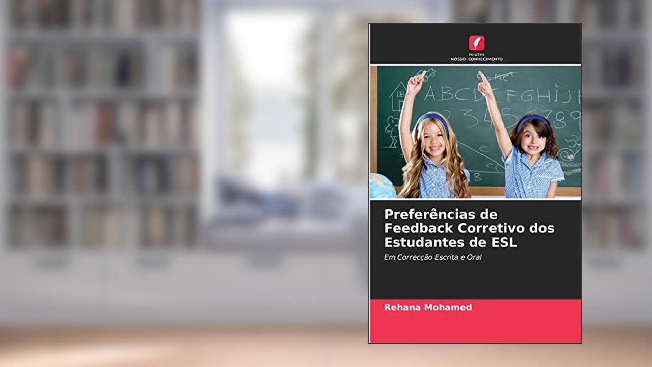 Preferências de Feedback Corretivo dos Estudantes de ESL: Em Correcção Escrita e Oral, do autor Rehana Mohamed