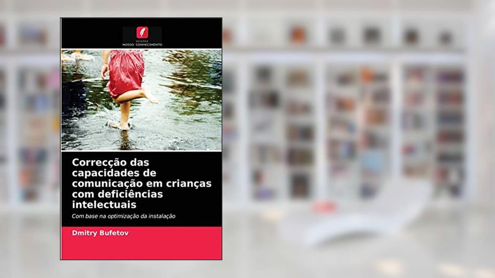 Correcção das capacidades de comunicação em crianças com deficiências intelectuais: Com base na optimização da instalação, do autor Dmitry Bufetov