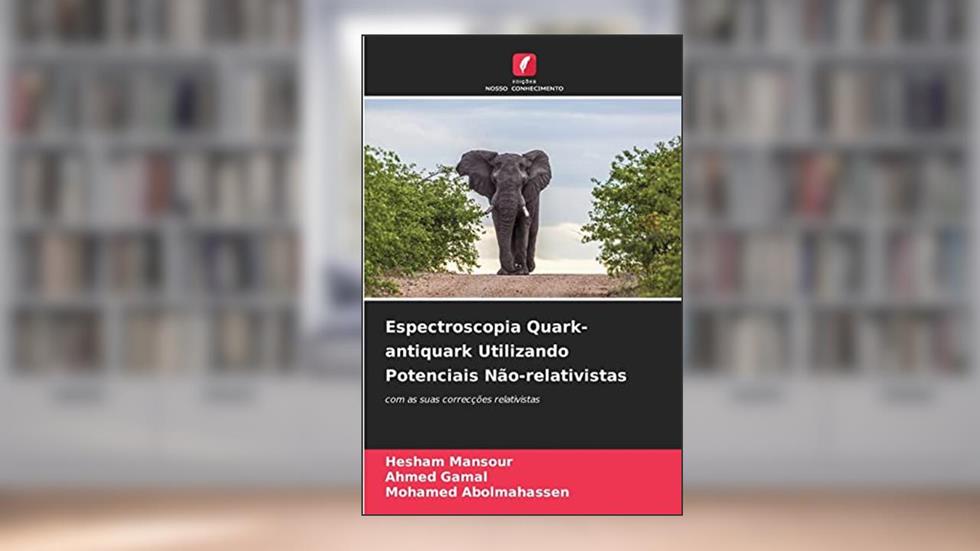 Espectroscopia Quark-antiquark Utilizando Potenciais Nao-relativistas: com as suas correcções relativistas, do autor Ahmed Gamal; Hesham Mansour; Mohamed Abolmahassen