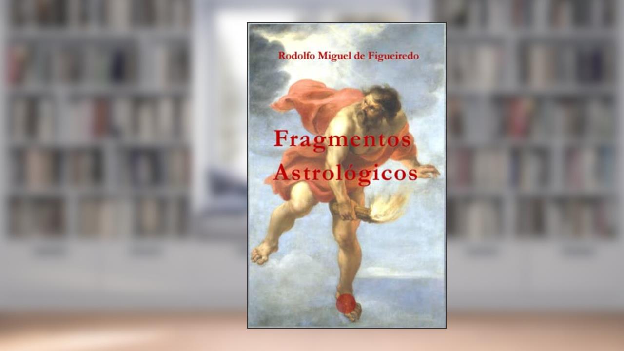 Fragmentos Astrológicos (Portuguese Edition), do autor Rodolfo Miguel de Figueiredo