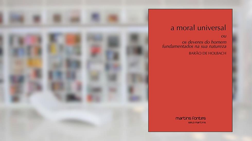 Moral universal, A: Ou os deveres do homem fundamentados na sua natureza, do autor Barão de Holbach