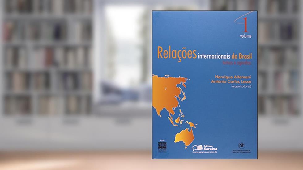 Relações internacionais do Brasil: Temas e agendas - Volume 1, do autor Antônio Carlos Lessa; Henrique Altemani de Oliveira