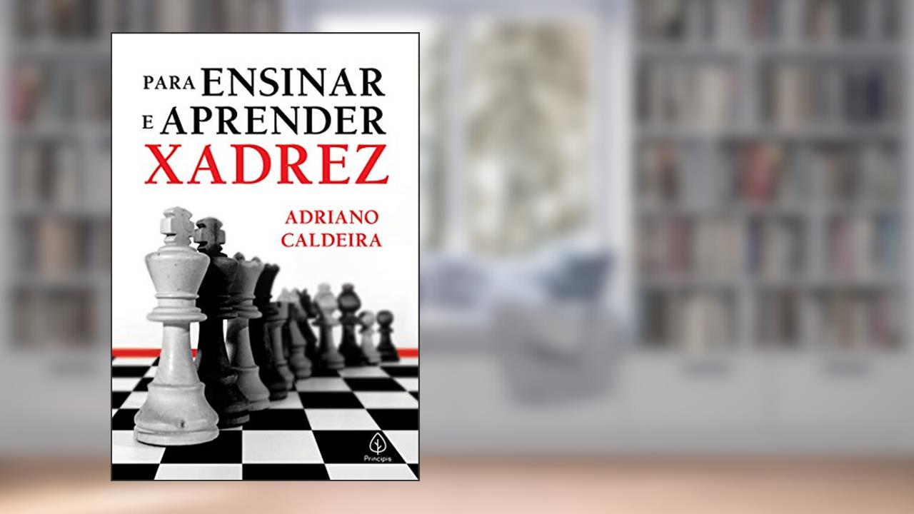Para ensinar e aprender xadrez, do autor Adriano Caldeira