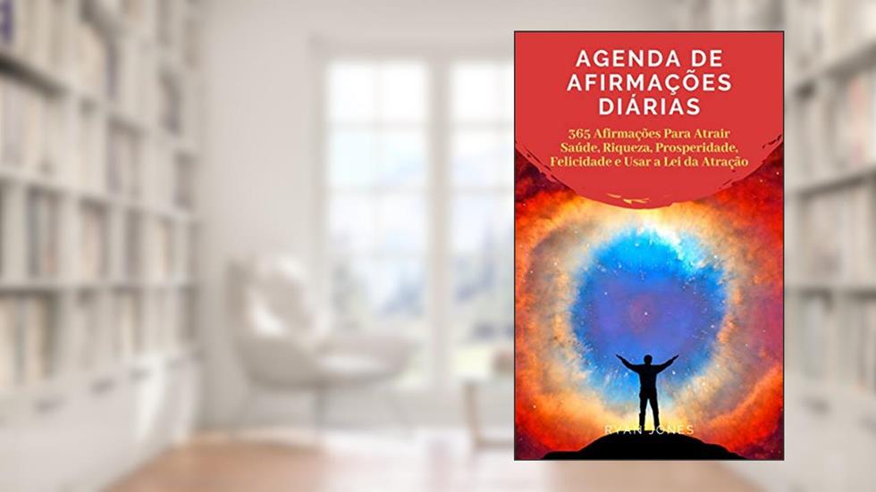 Agenda De Afirmações Diárias: 365 Afirmações Para Atrair Saúde, Riqueza, Prosperidade, Felicidade E Usar A Lei Da Atração, do autor Ryan Jones