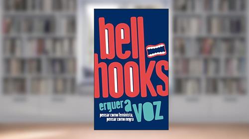 Capa de Erguer a voz: Pensar Como Feminista, Pensar Como Negra, do autor Bell Hooks