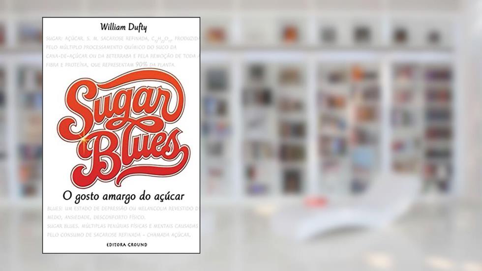 Sugar Blues: O Gosto Amargo do Açúcar, do autor William Dufty