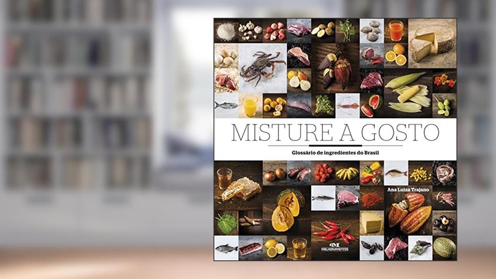 Misture a gosto: Glossário de ingredientes do Brasil, do autor Ana Luiza Trajano