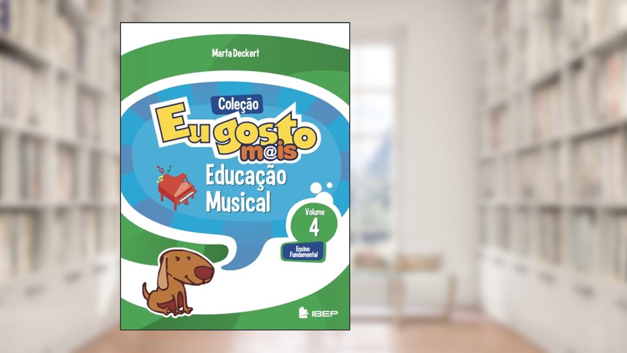 Eu gosto m@is Educação Musical Vol 4: Ensino Fundamental: Volume 4, do autor Marta Deckert