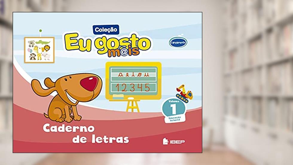 Eu gosto m@is Caderno de letras Vol 1: Ed Infantil: Volume 1, do autor IBEP Editorial