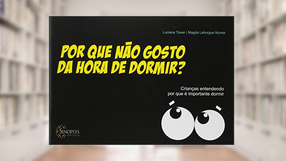 Por que Não Gosto da Hora de Dormir?: Crianças Entendendo por que é Importante Dormir, do autor Luciana Tisser; Magda Lahorgue Nunes