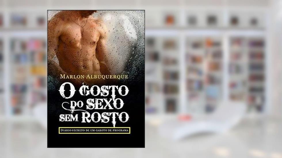 O Gosto do Sexo sem Rosto, do autor Marlon Albuquerque