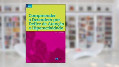 Capa de Compreender a Desordem por Défice de Atenção e Hiperatividade, do autor David Sosin; Myra Sosin