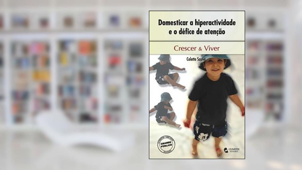 Domesticar a Hiperatividade e o Défice de Atenção, do autor Colette Sauvé