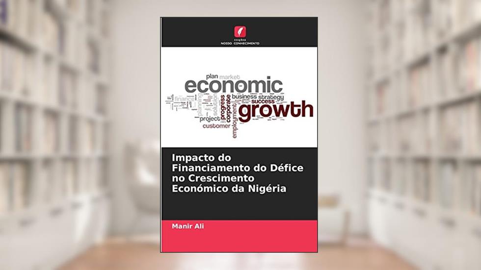 Impacto do Financiamento do Défice no Crescimento Económico da Nigéria, do autor Manir Ali