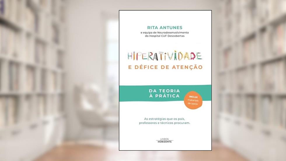 Hiperatividade e Défice de Atenção - Da Teoria à Prática, do autor Rita Antunes
