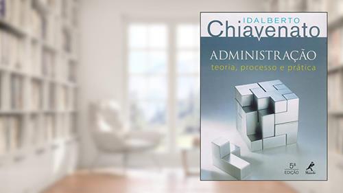 Capa de Administração: teoria, processo e prática, do autor Idalberto Chiavenato