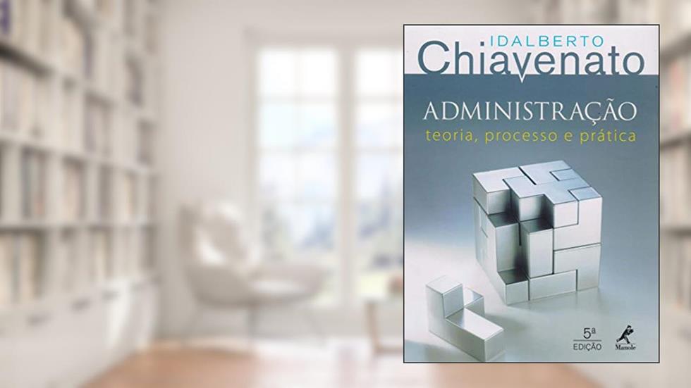 Administração: teoria, processo e prática, do autor Idalberto Chiavenato