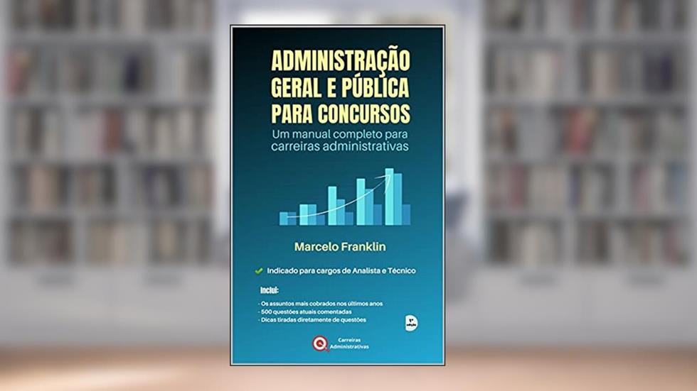 Administração Geral e Pública para Concursos: Um manual completo para carreiras administrativas, do autor Marcelo Franklin
