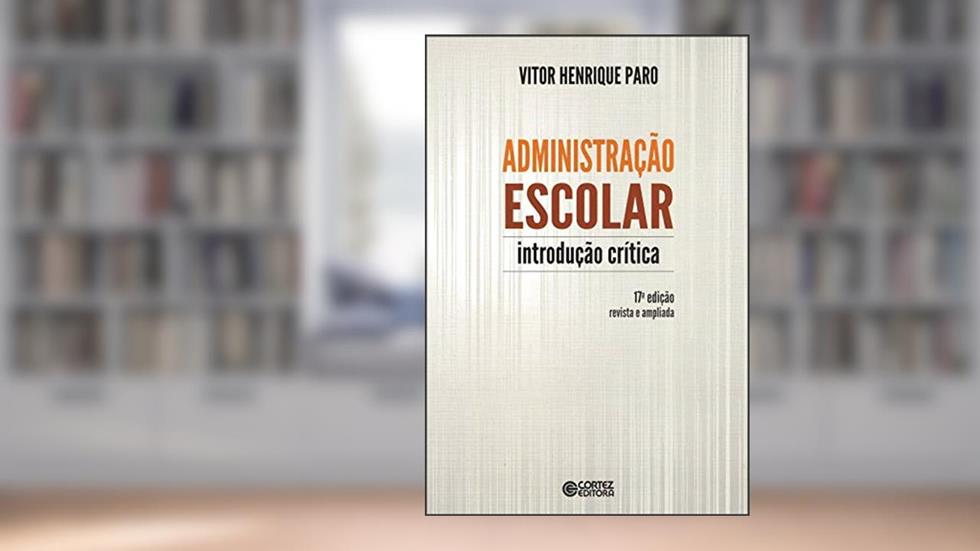 Administração escolar: introdução crítica, do autor Vitor Henrique Paro